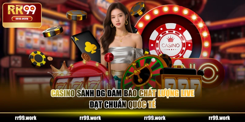 Casino sảnh DG đảm bảo chất lượng live đạt chuẩn quốc tế